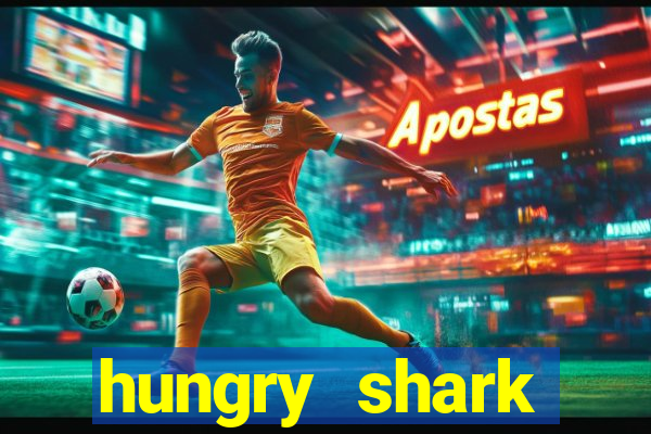 hungry shark evolution dinheiro infinito ios